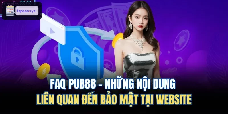 FAQ WIN79 - Những nội dung liên quan đến bảo mật tại website