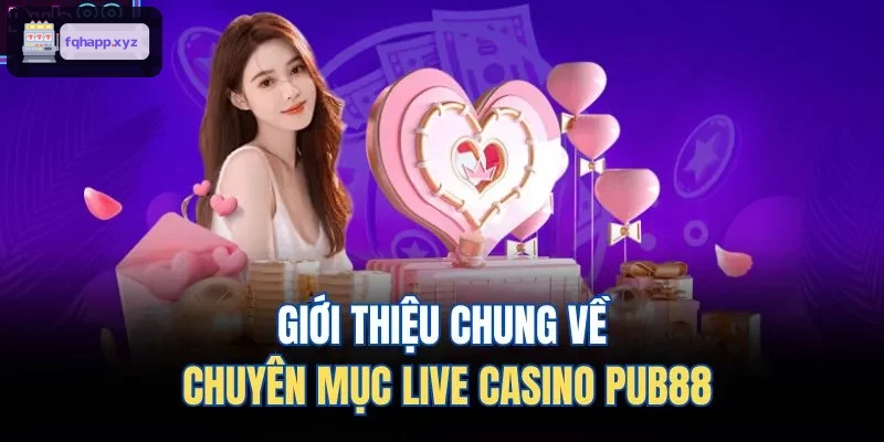 Giới thiệu chung về chuyên mục live casino WIN79