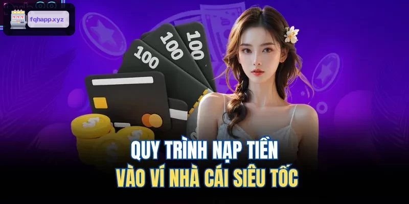 Quy trình nạp tiền nhanh chóng tại ví điện tử nhà cái