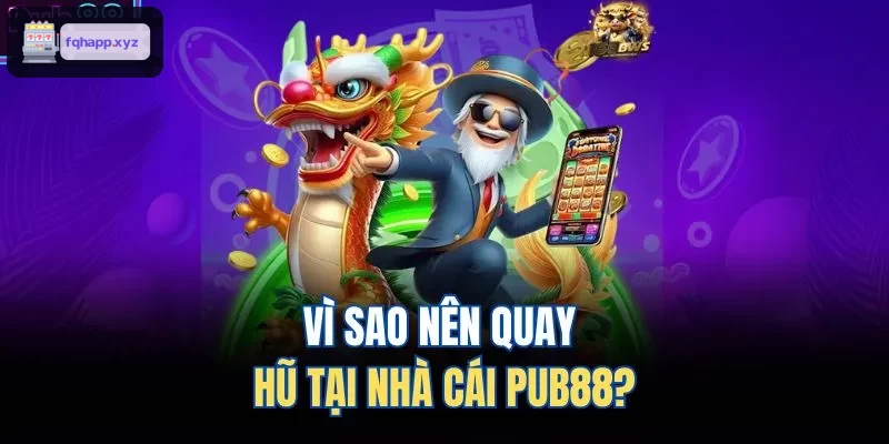 Vì sao nên quay hũ tại nhà cái WIN79?